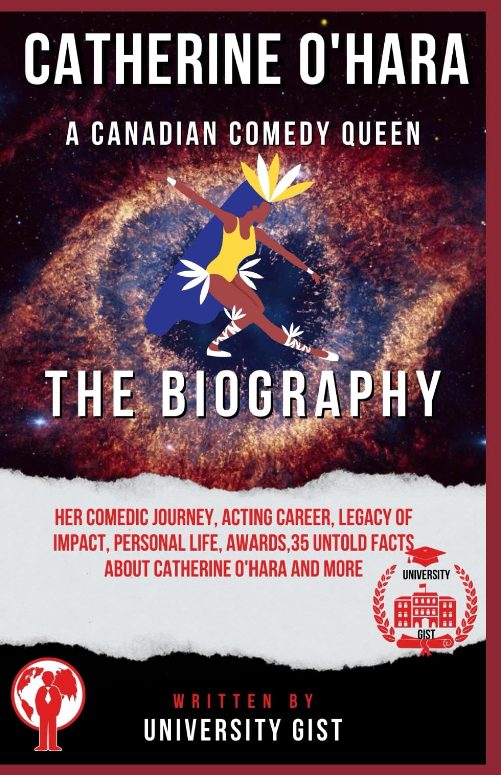 CATHERINE O'HARA: A CANADIAN COMEDY QUEEN: Her Comedic journey, Acting Career, Legacy and Impact, personal life, awards, 35 Untold Facts about ... more (Actors and Entertainers Biographies)