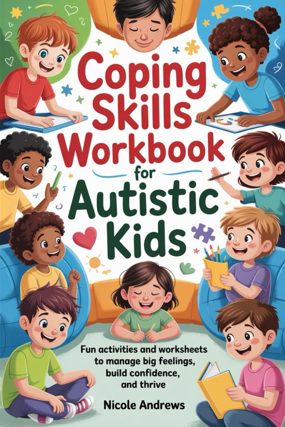 Coping Skills Workbook for Autistic Kids: Fun activities and worksheets to manage big feelings, build confidence, and thrive