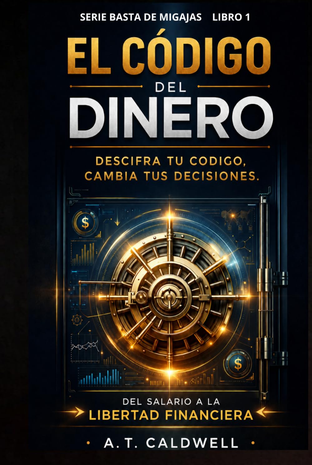 EL CODIGO DEL DINERO: "La guía definitiva para pensar, actuar y ganar como los millonarios" Del Salario a la libertad financiera (BASTA DE MIGAJAS)