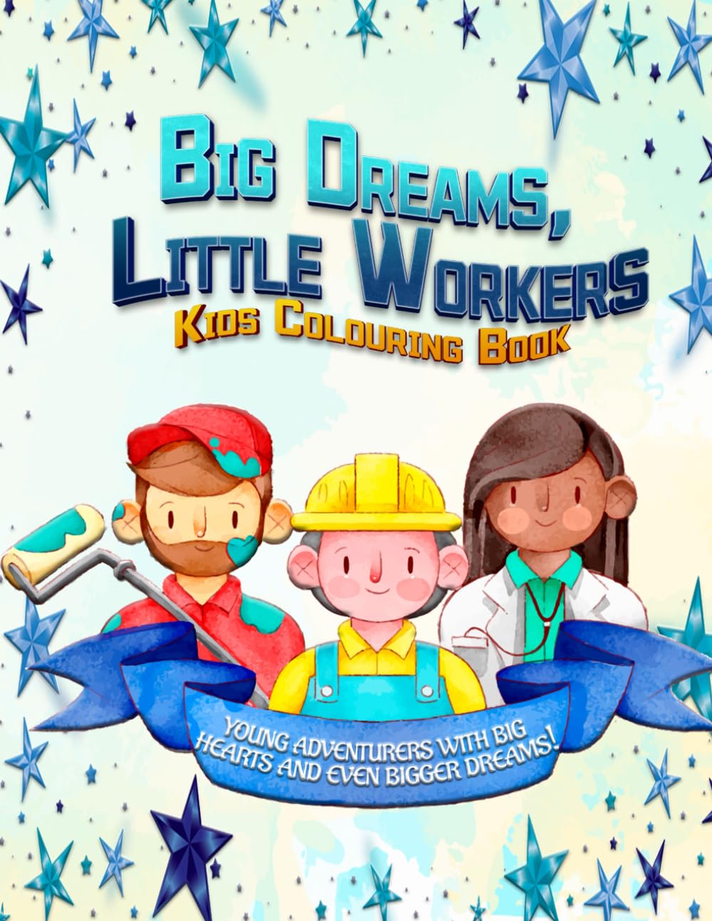 Big Dreams, Little Workers Kids Colouring Book: Inspiring Careers & Big Imaginations — A Fun Journey Through the World of Work! (Adventures in Colourland Colouring Books)