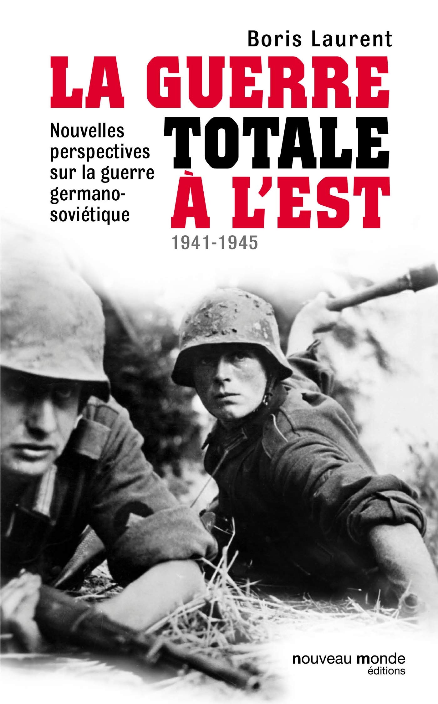 La guerre totale à l'Est 1941-1945: Nouvelles perspectives sur la guerre germano-soviétique