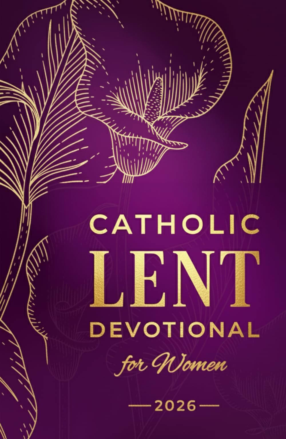 Catholic Lent Devotional for Women: Daily Scripture, Reflections, and Prayers to Deepen Faith and Prepare Your Heart for Easter
