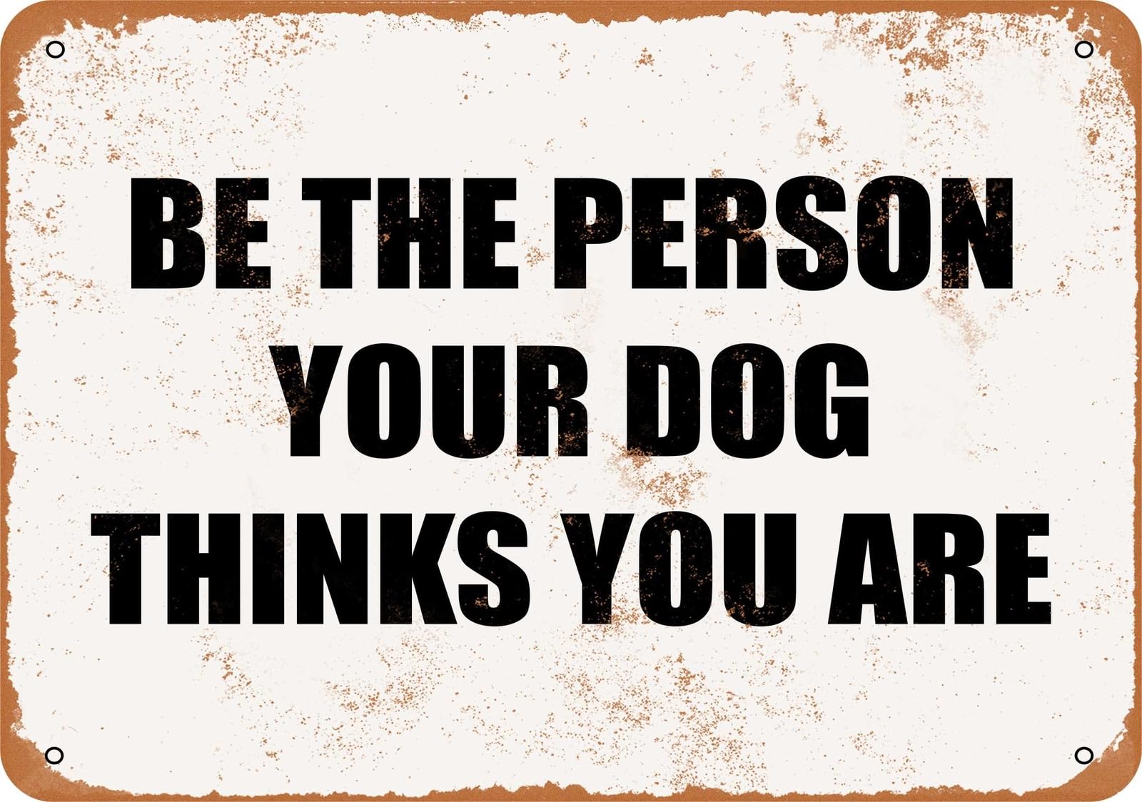 Miaomansenstore Metal Sign - Be The Person Your Dog Thinks You Are- Vintage Look Home Decor