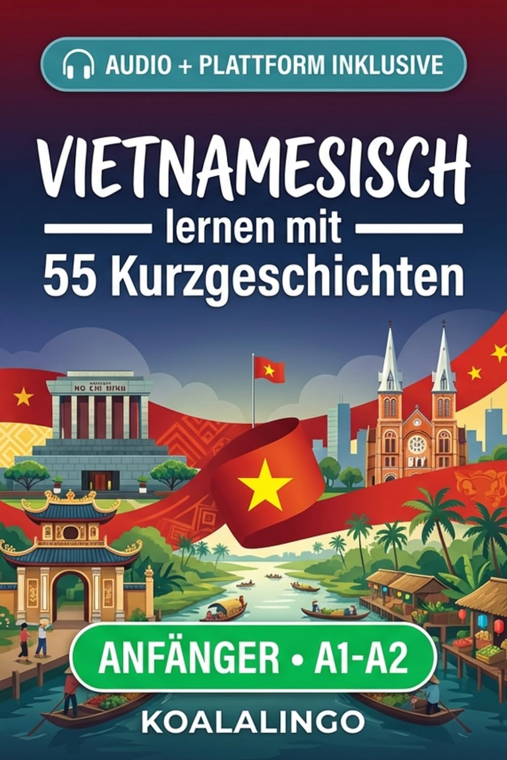 Vietnamesisch lernen mit 55 zweisprachigen Kurzgeschichten für Anfänger: Erweitern Sie Ihren Wortschatz, Ihr Leseverständnis und Ihre Schreibfähigkeiten mit Übungen für A1-A2 Lerner