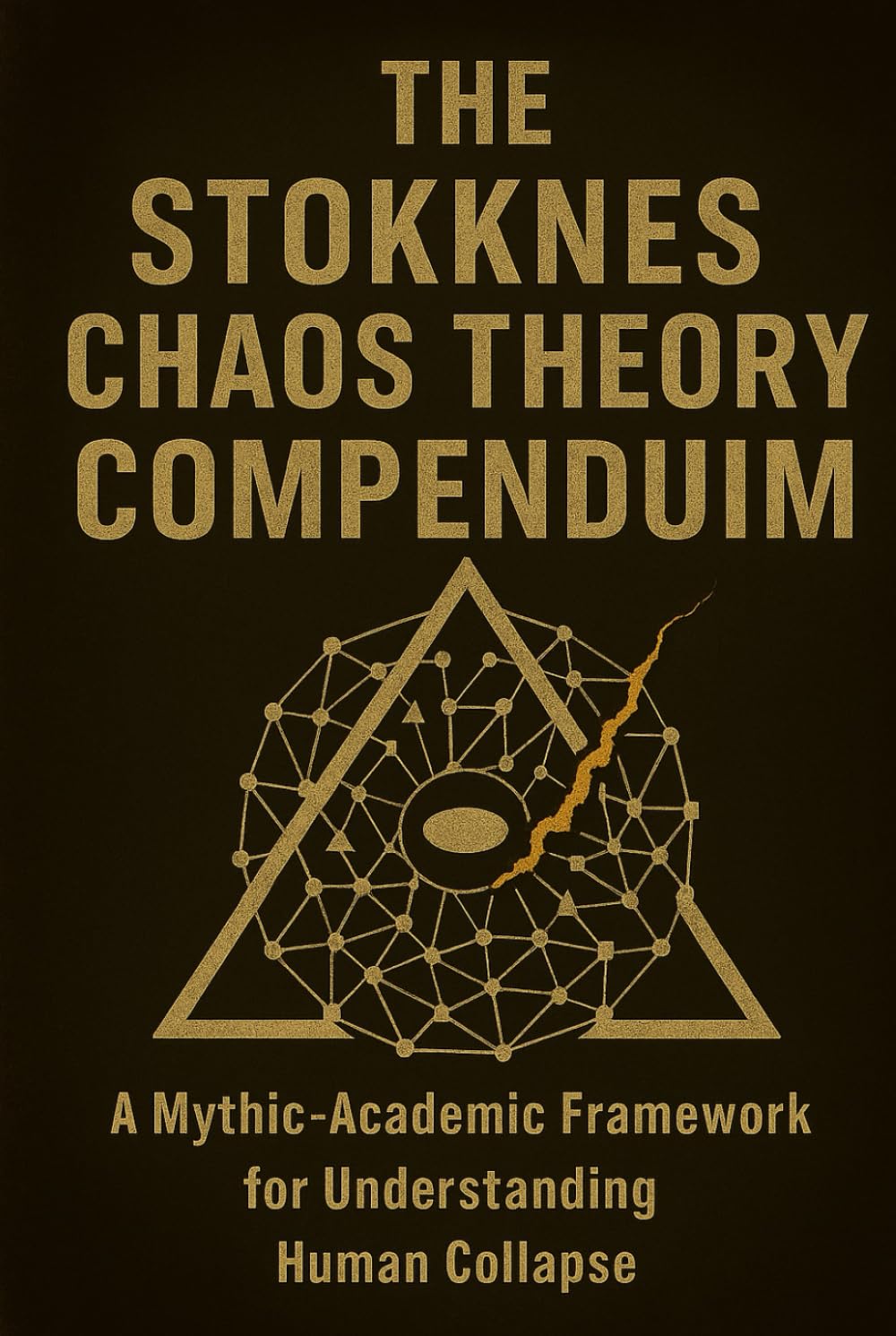THE STOKKNES CHAOS THEORY COMPENDIUM A Mythic-Academic Framework for Understanding Human Collapse: “An Esoteric-Analytical Framework for Contemporary Existence” (The Chaos Series)