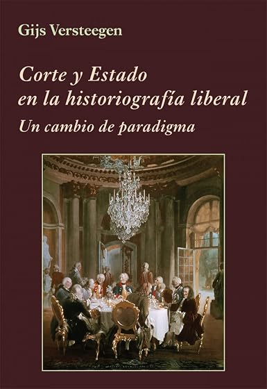 Corte y Estado en la Historiografía Liberal: Un Cambio de Paradigma