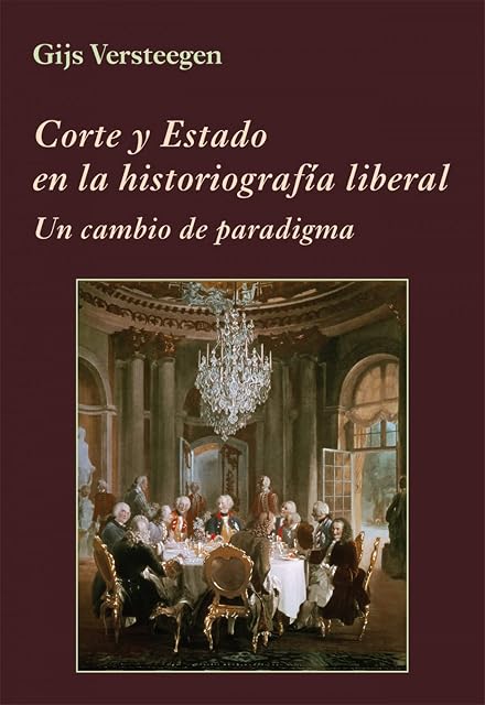 Portada de Corte y Estado en la Historiografía Liberal: Un Cambio de Paradigma