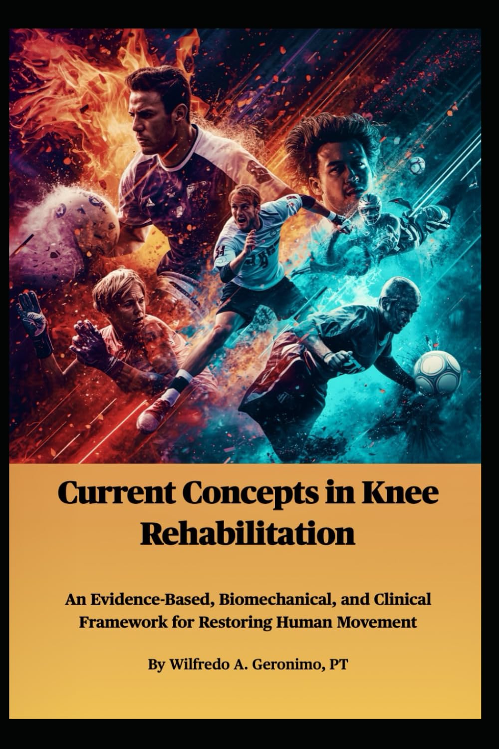 Current Concepts in Knee Rehabilitation: An Evidence-Based, Biomechanical, and Clinical Framework for Restoring Human Movement