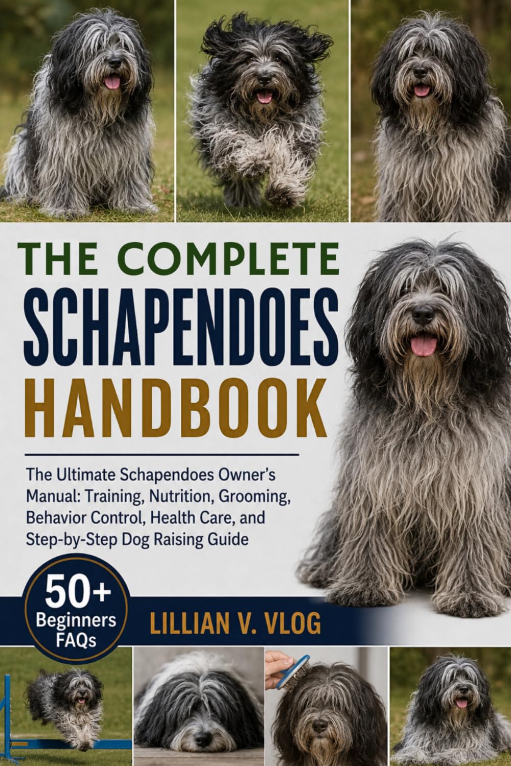 THE COMPLETE SCHAPENDOES HANDBOOK: The Ultimate Schapendoes Owner’s Manual: Training, Nutrition, Grooming, Behavior Control, Health Care, and Step-by-Step Dog Raising Guide