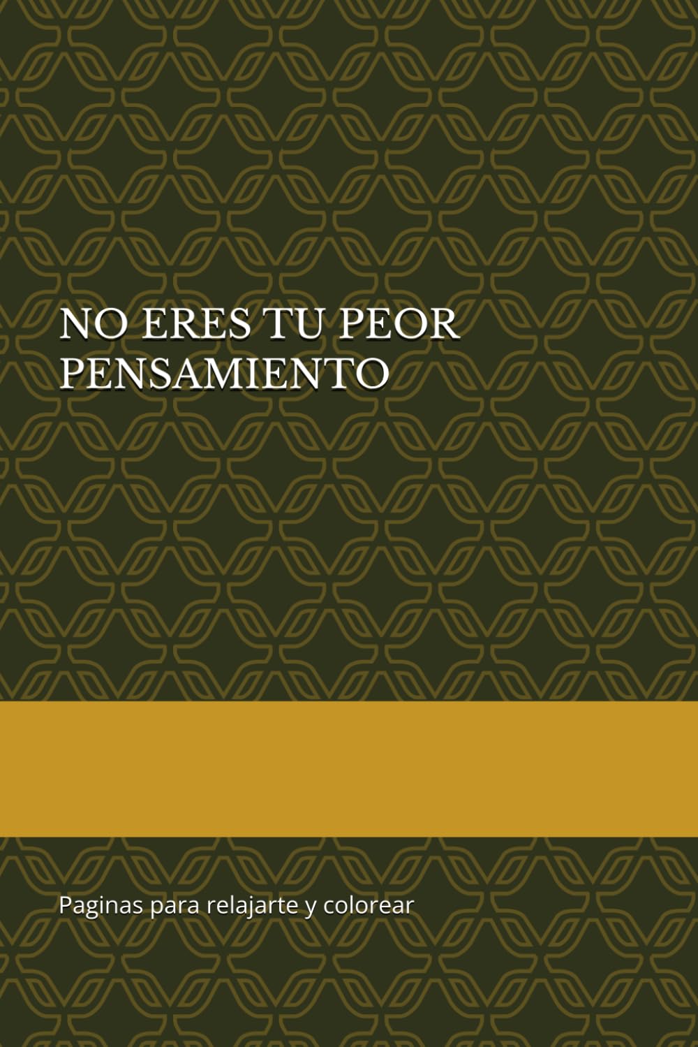 NO ERES TU PEOR PENSAMIENTO: Paginas para relajarte y colorear