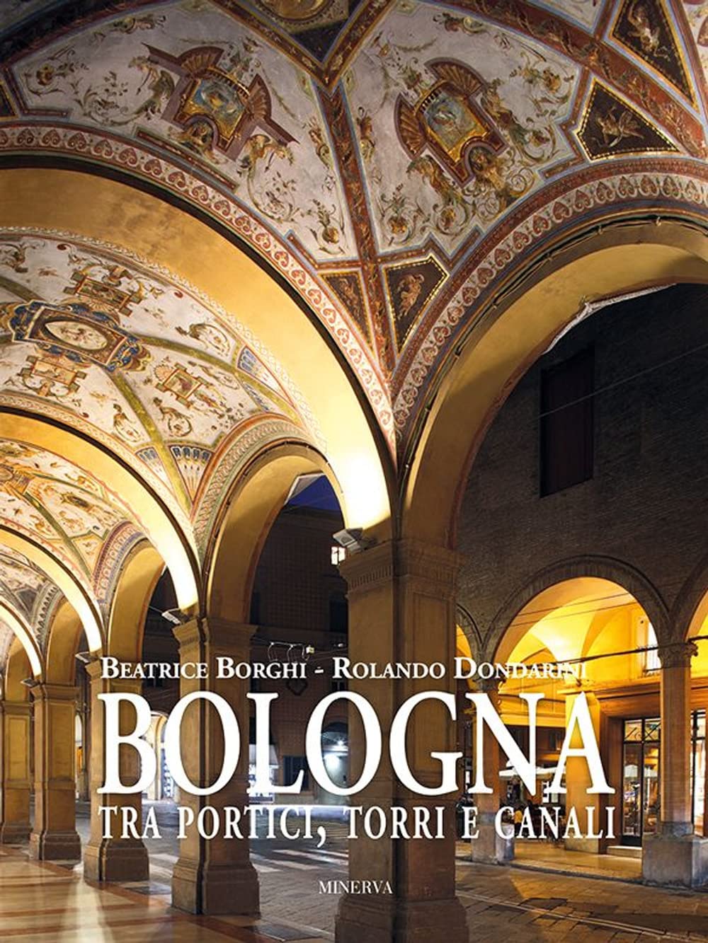 Bologna Tra Portici, Torri E Canali. Ediz. A Colori - 4