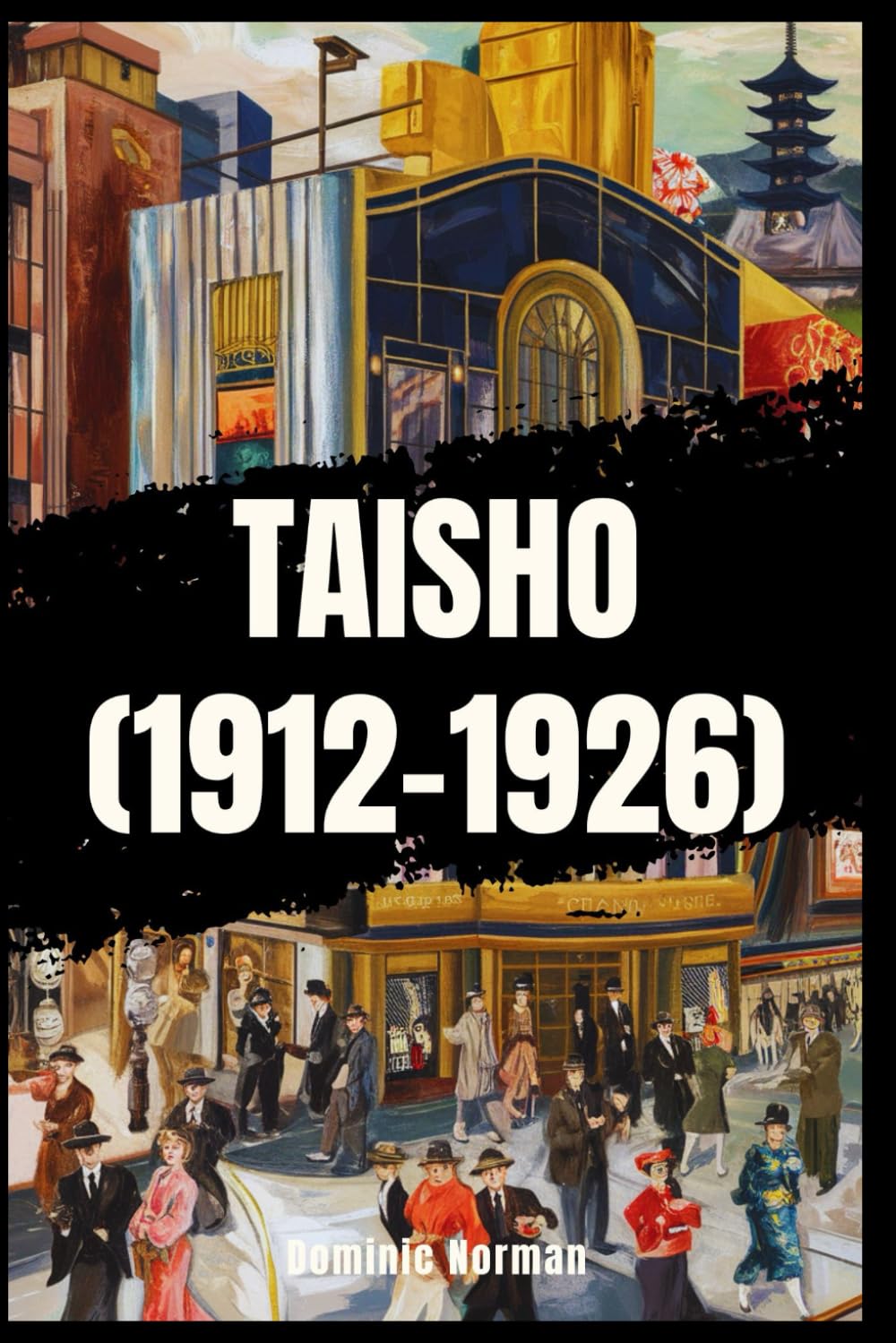 Taisho Era (1912-1926) (History of Japanese Dynasties)