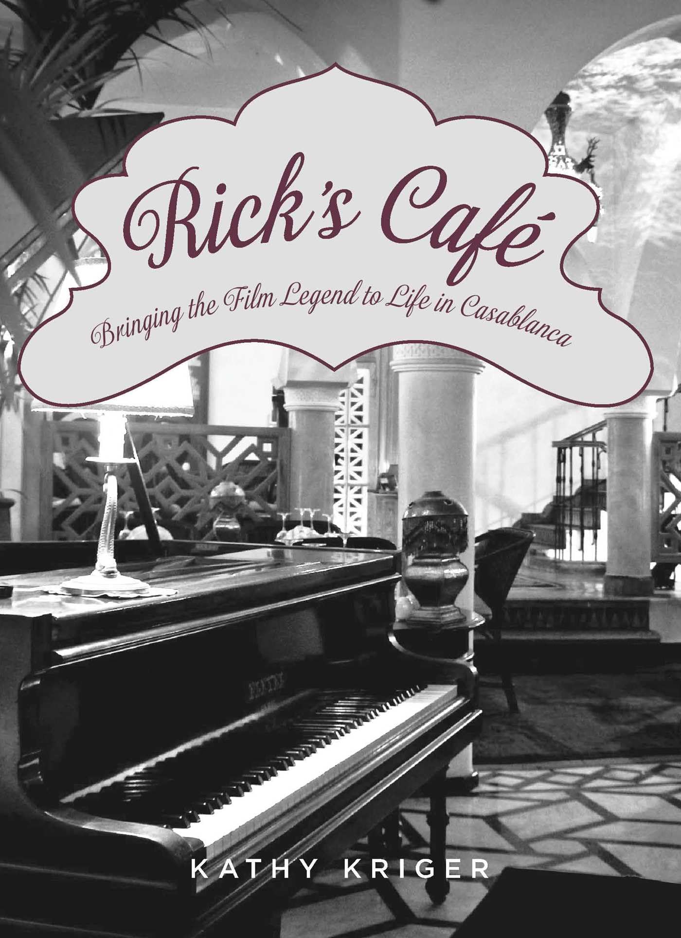 Buy Rick's Cafe: Bringing the Movie Legend to Life in Casablanca — BookShops.in