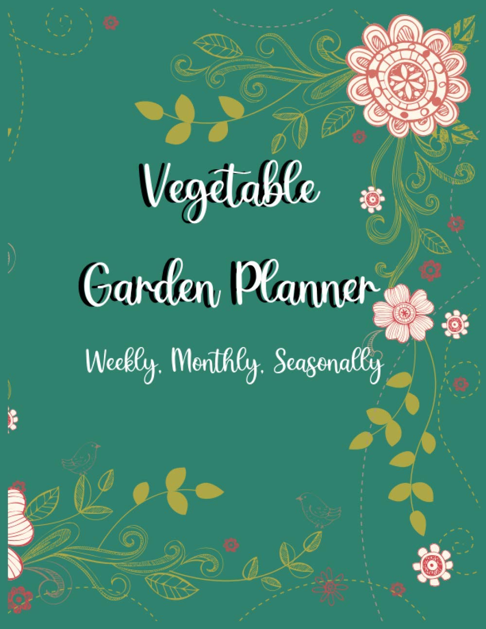 Vegetable Garden Planner Weekly, Monthly, Seasonally: Garden Planner, Journal, & Log Book and more