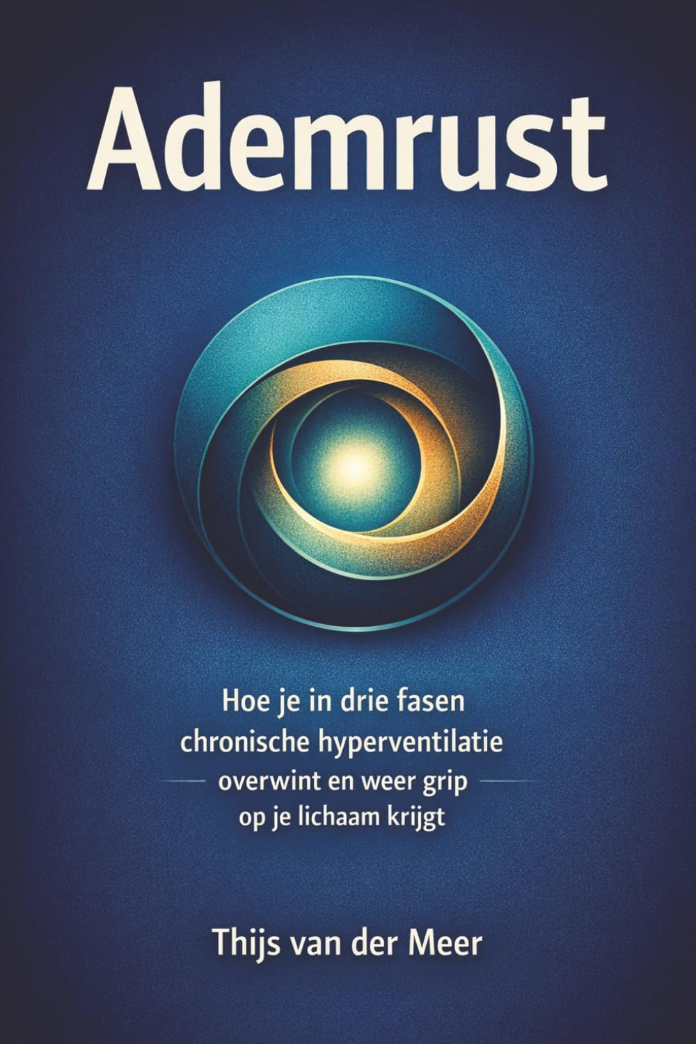 Ademrust: Hoe je in drie fasen chronische hyperventilatie overwint en weer grip op je lichaam krijgt