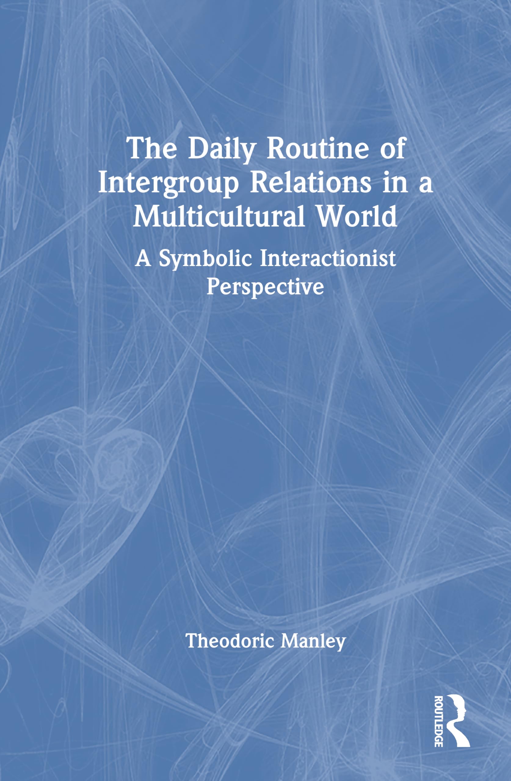 The Daily Routine of Intergroup Relations in a Multicultural World: A Symbolic Interactionist Perspective