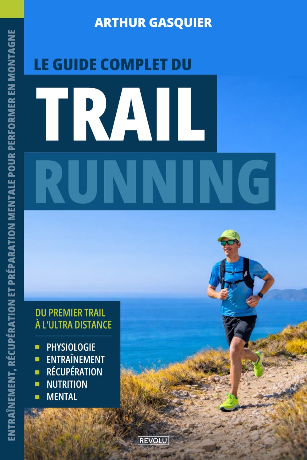 Le Guide Complet du Trail Running: Entraînement, récupération et préparation mentale pour performer en montagne