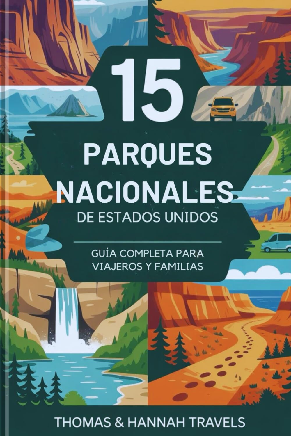 15 Parques Nacionales de Estados Unidos: Guía completa para viajeros y familias (National Parks Explorer Series)
