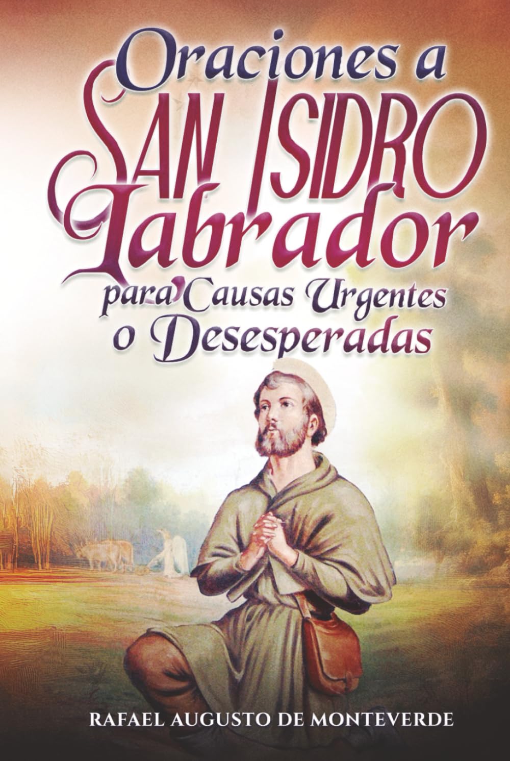 Oraciones a San Isidro Labrador para Causas Urgentes o Desesperadas