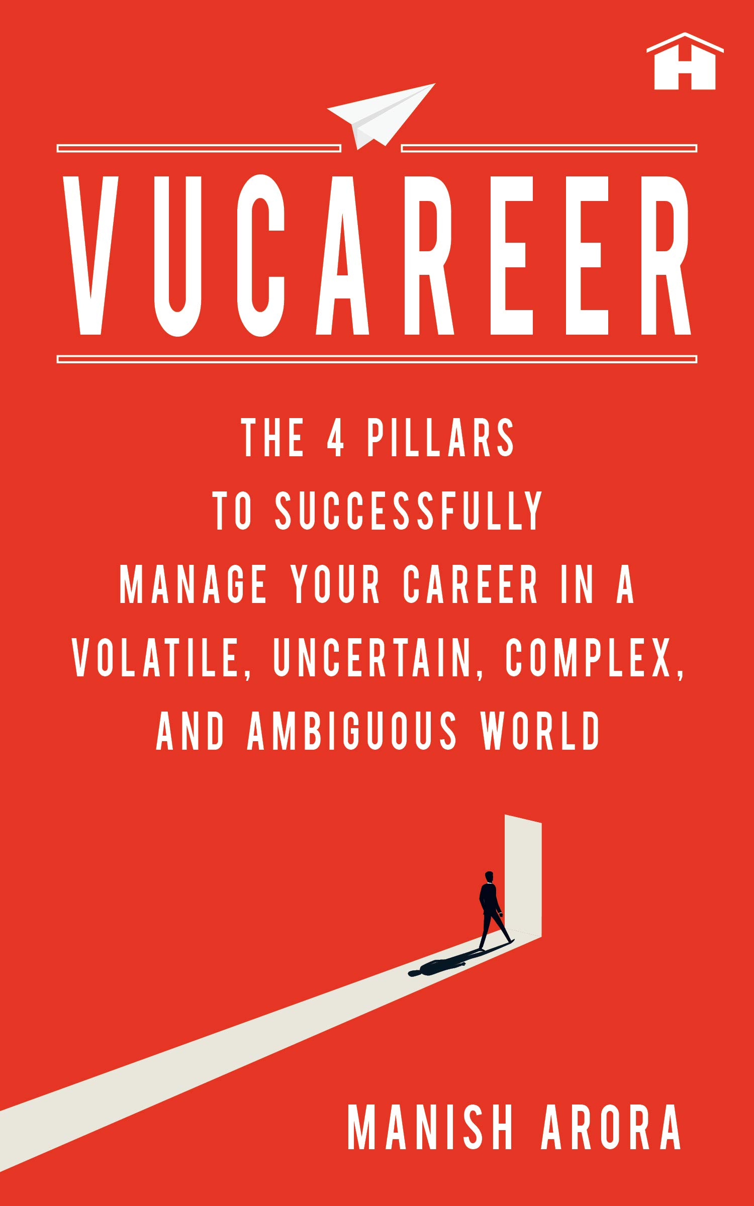 VUCAREER: The 4 Pillars to Successfully Manage Your Career in a Volatile, Uncertain, Complex, and Ambiguous World