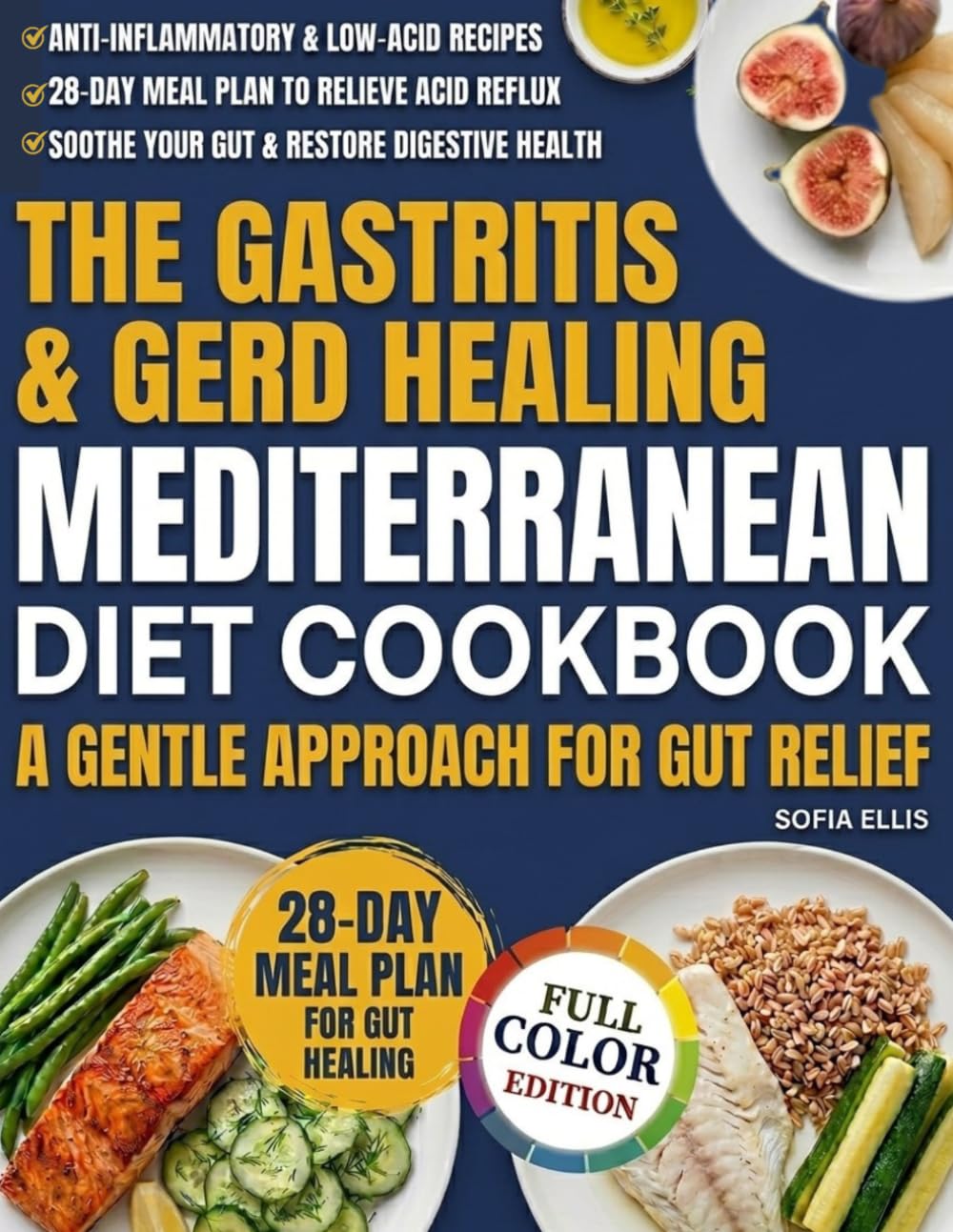 The Gastritis & GERD Healing Mediterranean Diet Cookbook: Anti-Inflammatory, Low-Acid Recipes & 28-Day Meal Plan to Relieve Acid Reflux, Soothe Your Gut, and Restore Digestive Health