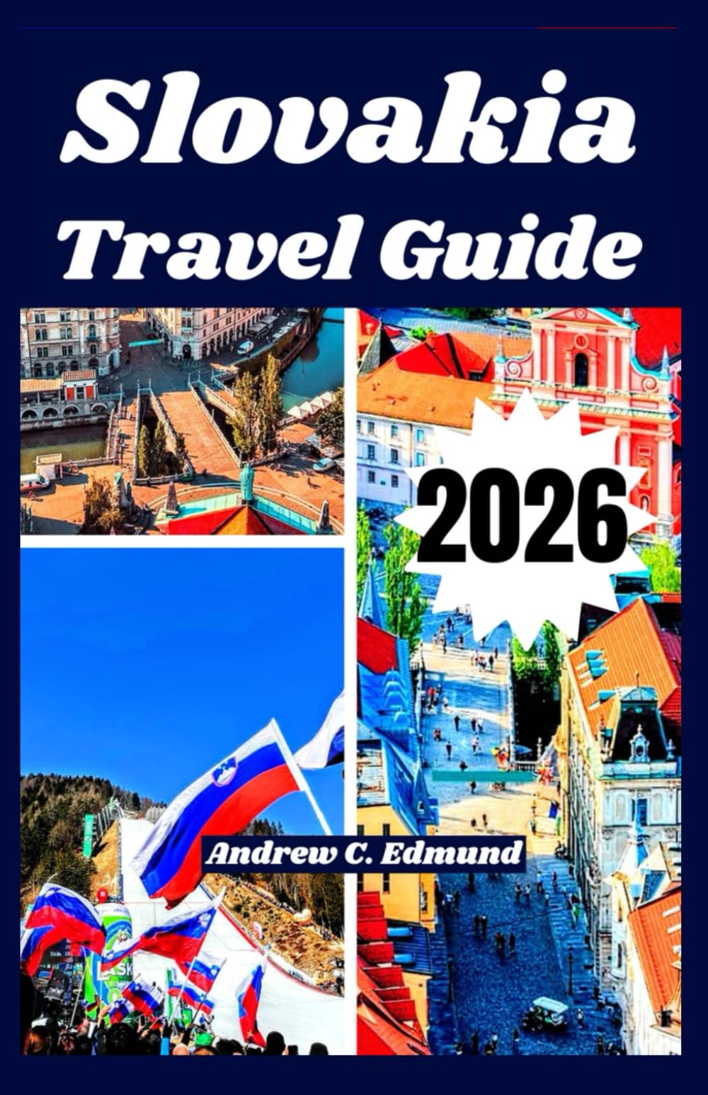 SLOVAKIA TRAVEL GUIDE 2026: experience scenic spots Budget tips, local food, day trips, ts, cultural sites, itinerary, and much more