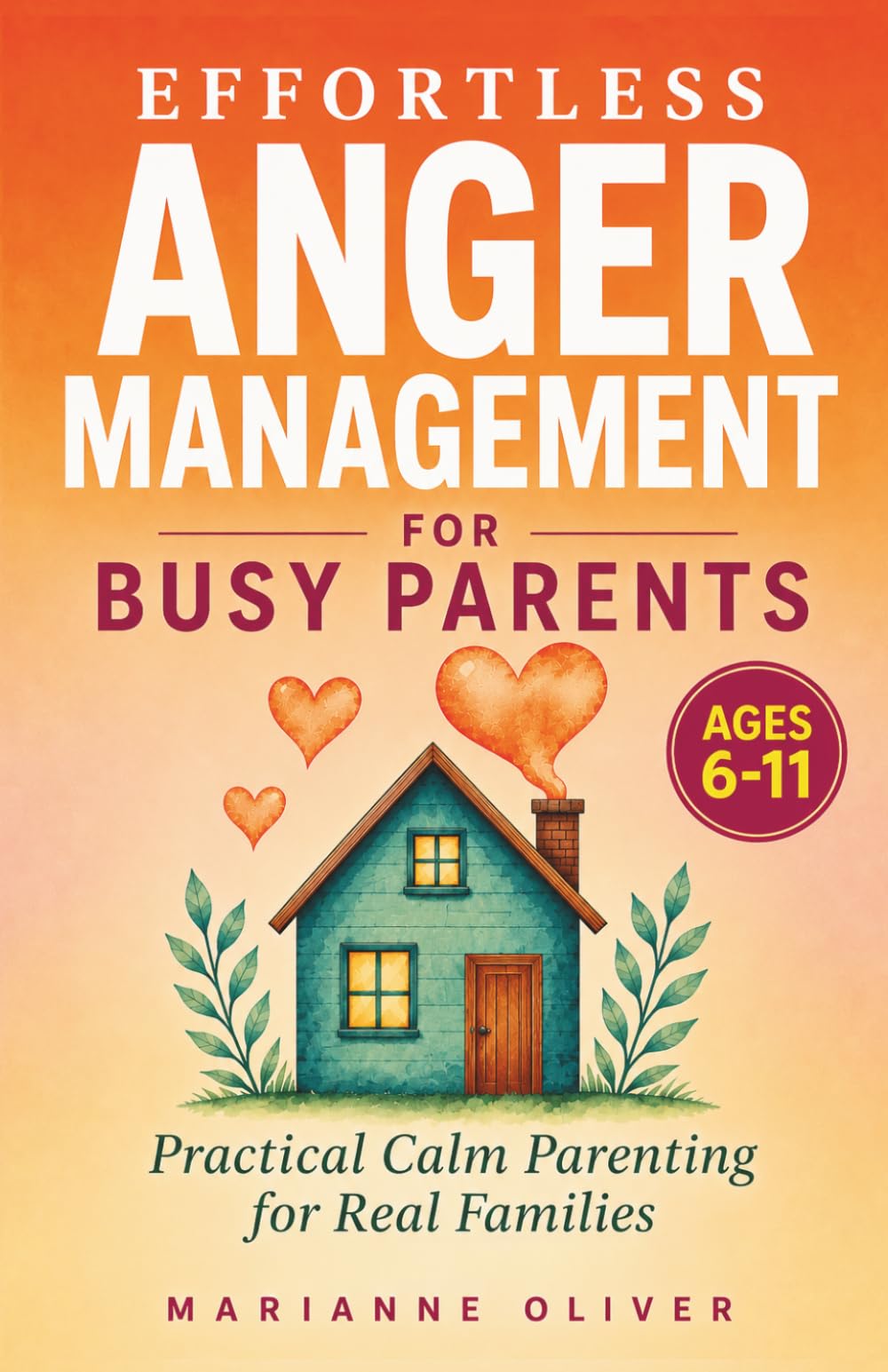 Effortless Anger Management for Busy Parents: 7 Easy Steps to Manage Your Emotions, Handle Childhood Anger and Raise Resilient Kids (6–11) with ... Calm Techniques: 2 (Gift of Peace for Moms)