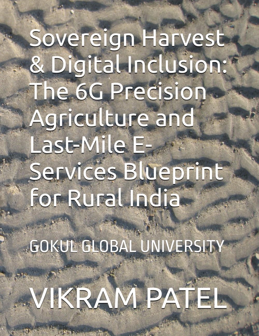 Sovereign Harvest & Digital Inclusion: The 6G Precision Agriculture and Last-Mile E-Services Blueprint for Rural India