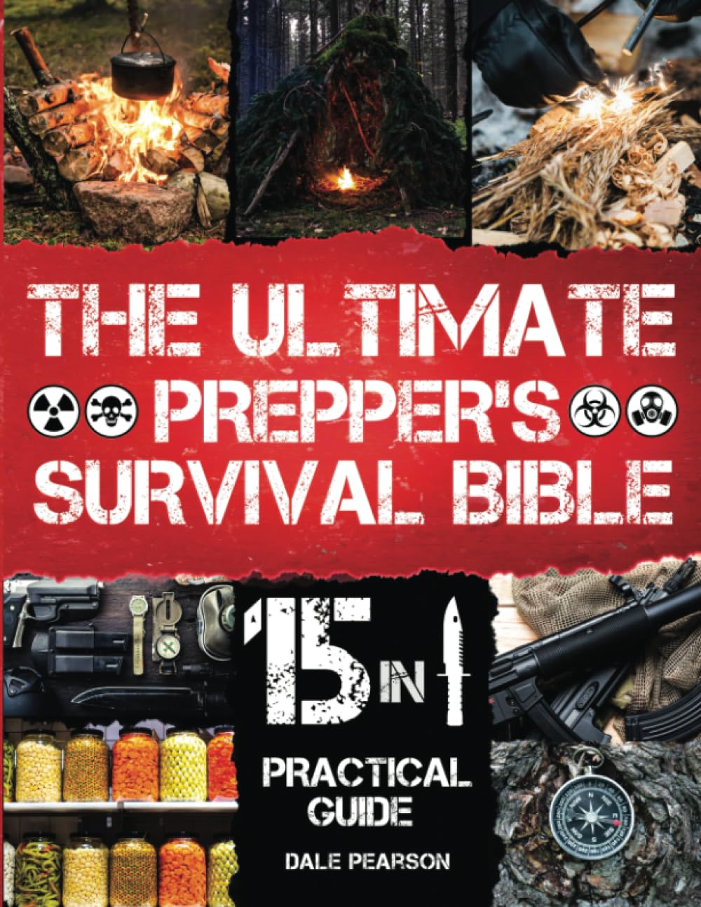 The Ultimate Prepper's Survival Bible 15 in 1 Learn Crucial Survival