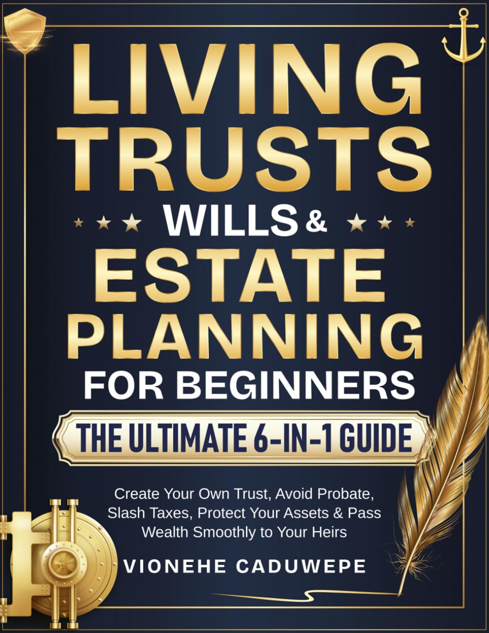 Living Trusts, Wills & Estate Planning for Beginners – The Ultimate 6-in-1 Guide: Create Your Own Trust, Avoid Probate, Slash Taxes, Protect Your Assets & Pass Wealth Smoothly to Your Heirs