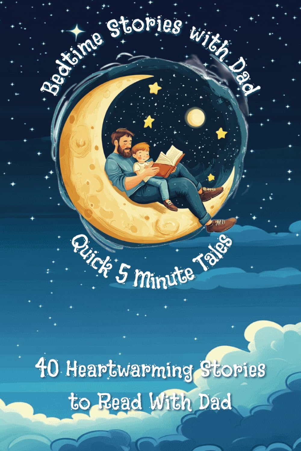 Bedtime Stories with Dad: Storybook for kids, Quick 5-minute reads, 40 short heartwarming tales for children, ages 3-5. (Updated Edition)