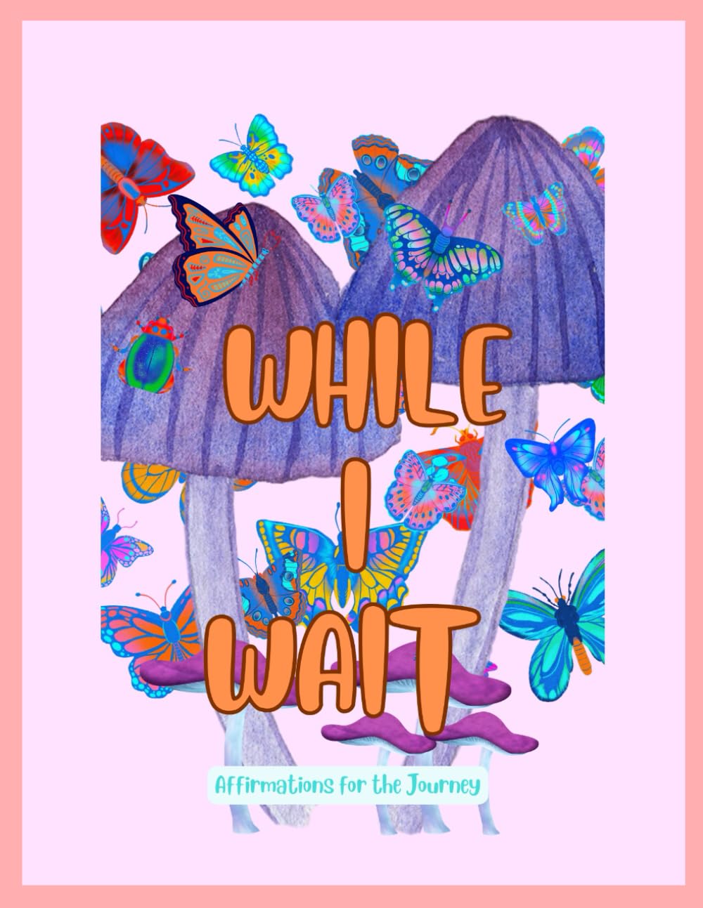 While I wait: Mindful colouring and fertility affirmations for TTC, IVF, ICSI and the Motherhood Journey