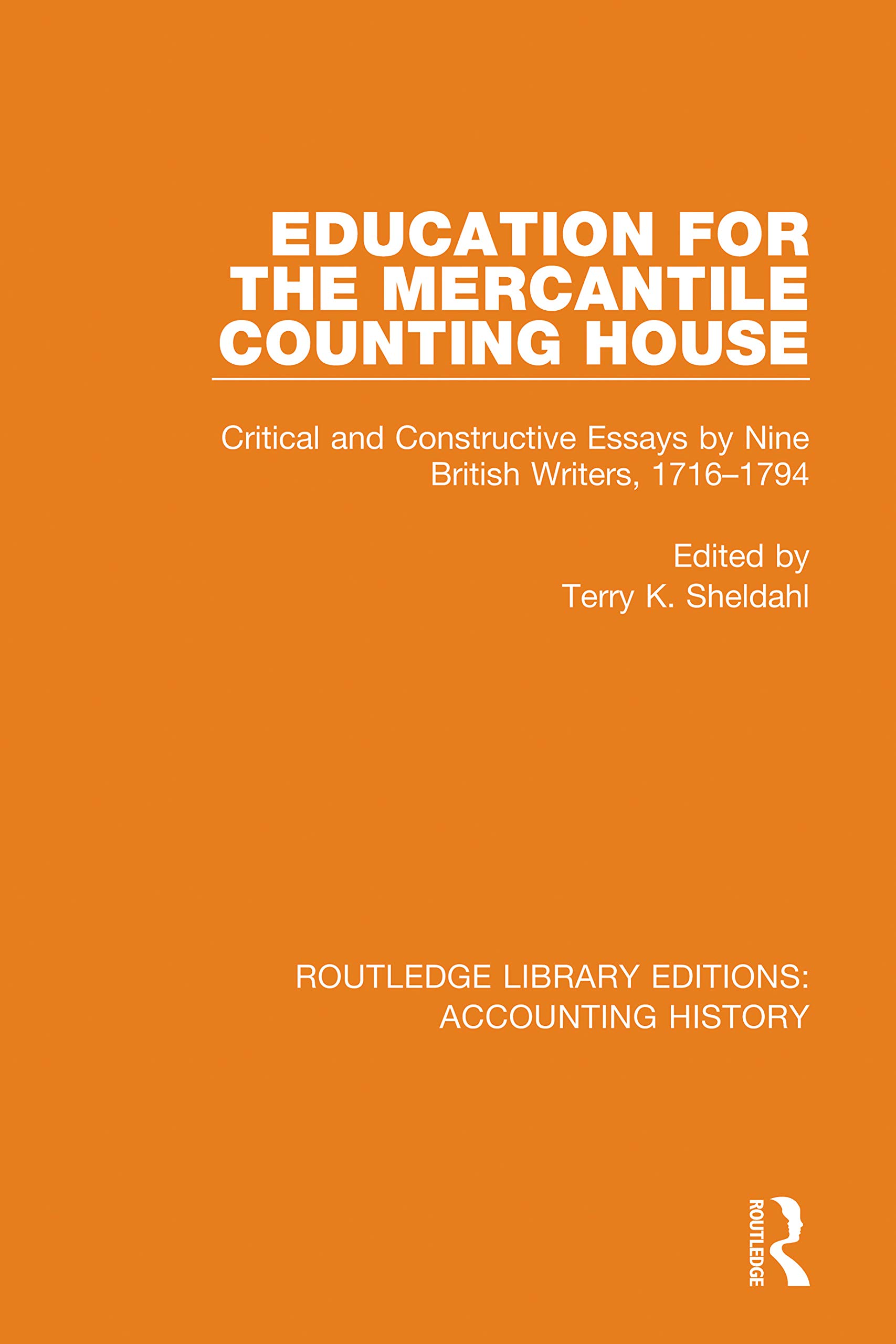 Education for the Mercantile Counting House: Critical and Constructive Essays by Nine British Writers, 1716-1794 (Routledge Library Editions: Accounting History Book 17)