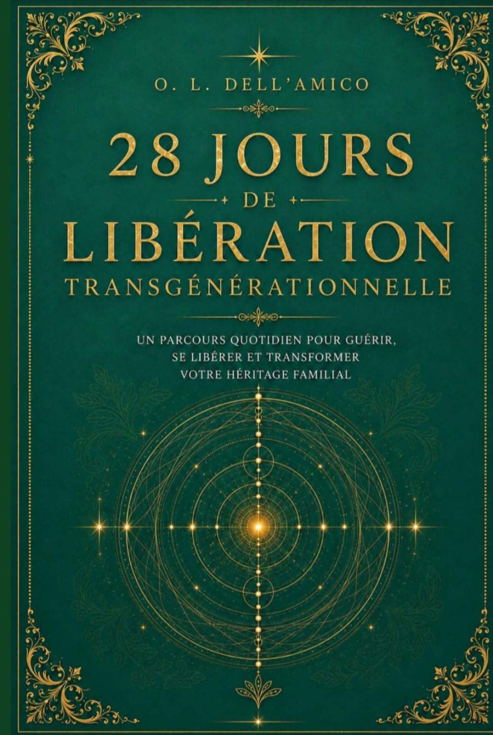 28 JOURS DE LIBÉRATION TRANSGÉNÉRATIONNELLE: Méditations guidées · Rituels de libération · Lettres de libération — Méthode Madame Dell'Amico® (Collection de Libération Transgénérationnelle)