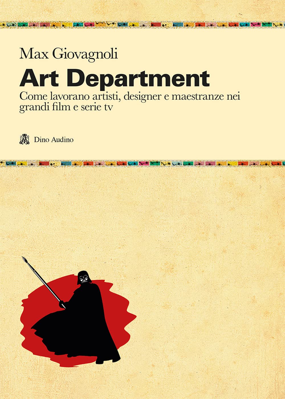 Art Department. Come Lavorano Artisti, Designer E Maestranze Nei Grandi Film E Serie Tv - 4