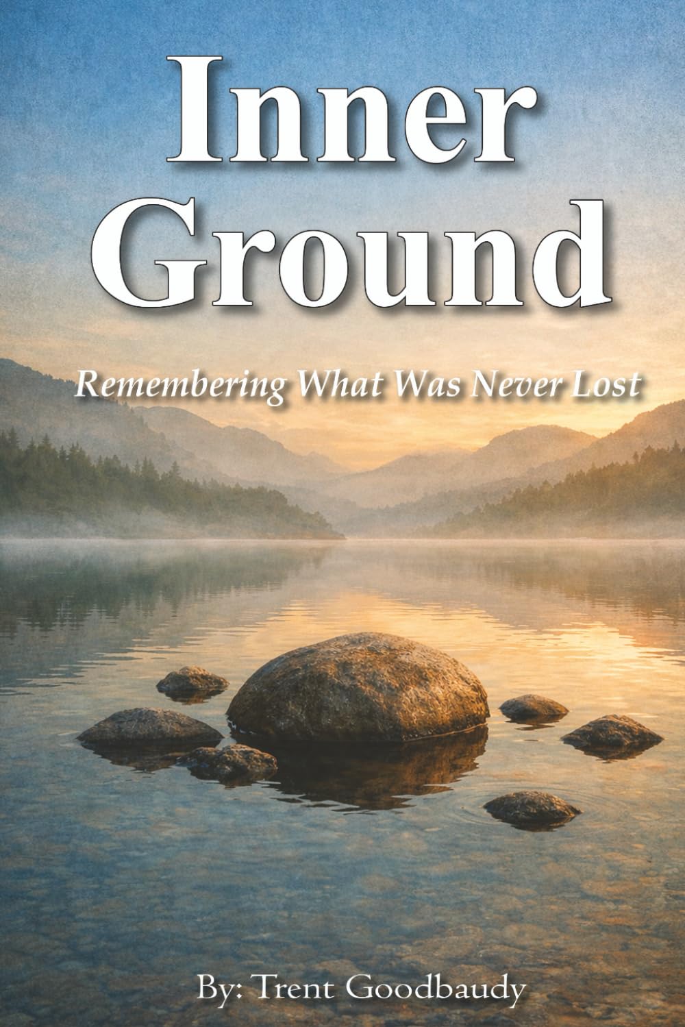 Inner Ground: Remembering What Was Never Lost (The Liberty Truth Series)