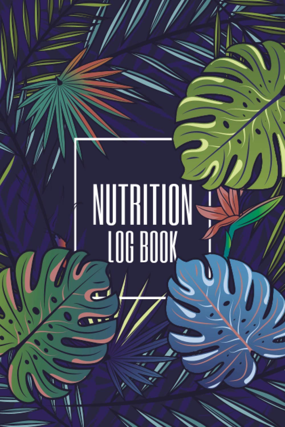 Nutrition Log Book: Nutrition and Food Tracker and Journal with 110 Pages - Size 6 x 9 Inches - Daily Log Book for Diet and Diabetes - Meal Notebook to Log Protein, Calories, Carbs and Fat