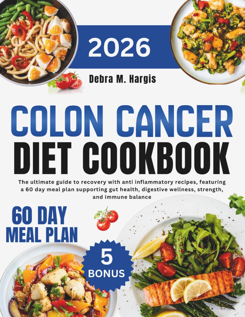 Colon Cancer Diet Cookbook 2026: The ultimate guide to recovery with anti inflammatory recipes, featuring a 60 day meal plan supporting gut health, ... Tasty Diet and Nutrition Cookbook Series)