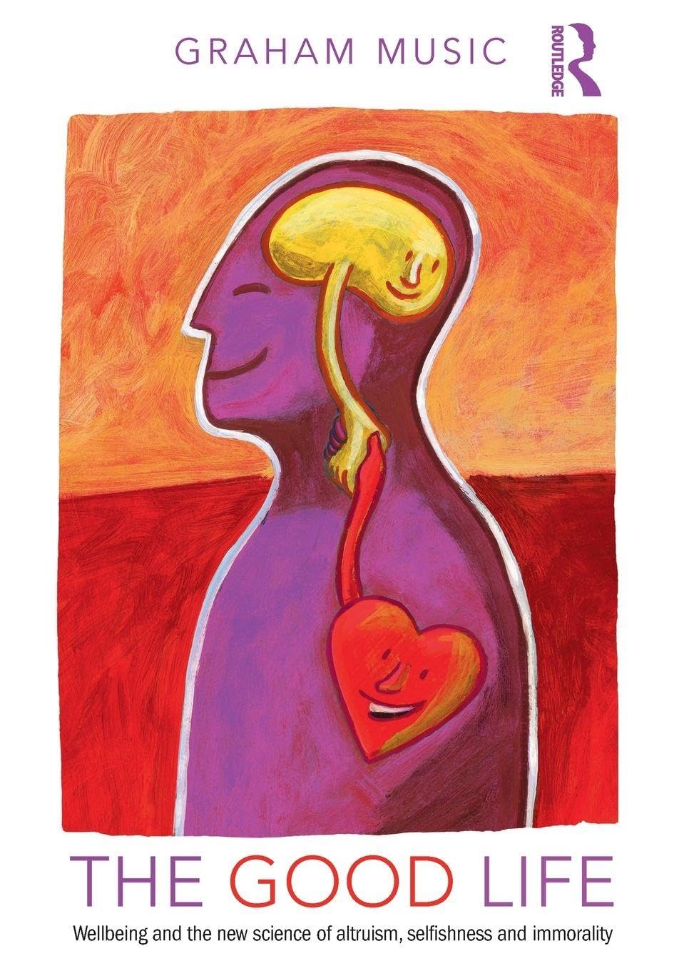 The Good Life: Wellbeing and the new science of altruism, selfishness and immorality