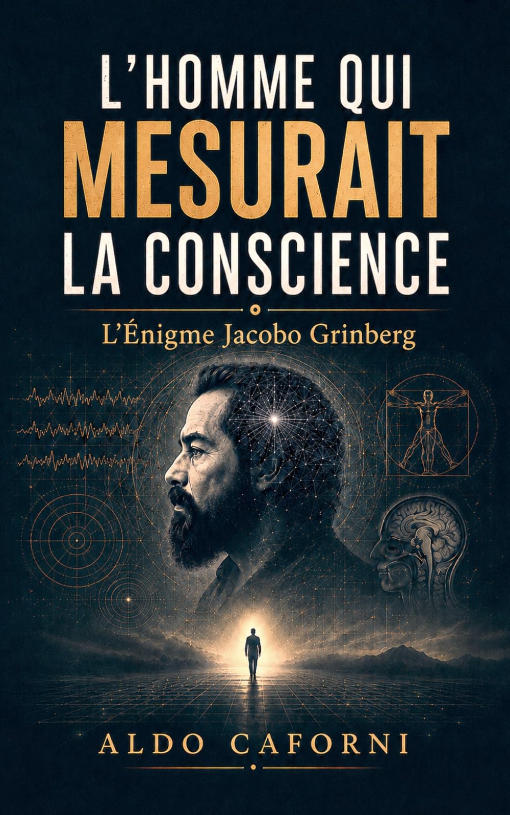 L'Homme qui mesurait la conscience: L'Énigme Jacobo Grinberg