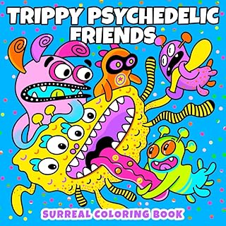 Trippy Psychedelic Friends: Surreal Coloring Book for Adults featuring Funny and Psychedelic Abstract Characters for Stress Relief, Mind Trips, and Creative Escapes (Trippy Psychedelic Coloring Book)