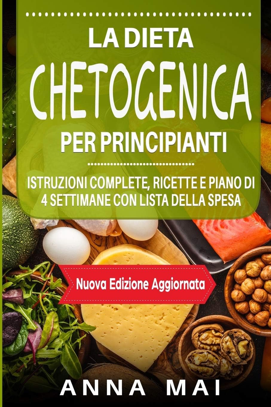 La Dieta Chetogenica Per Principianti: Istruzioni complete, ricette e piano di 4 settimane con lista della spesa