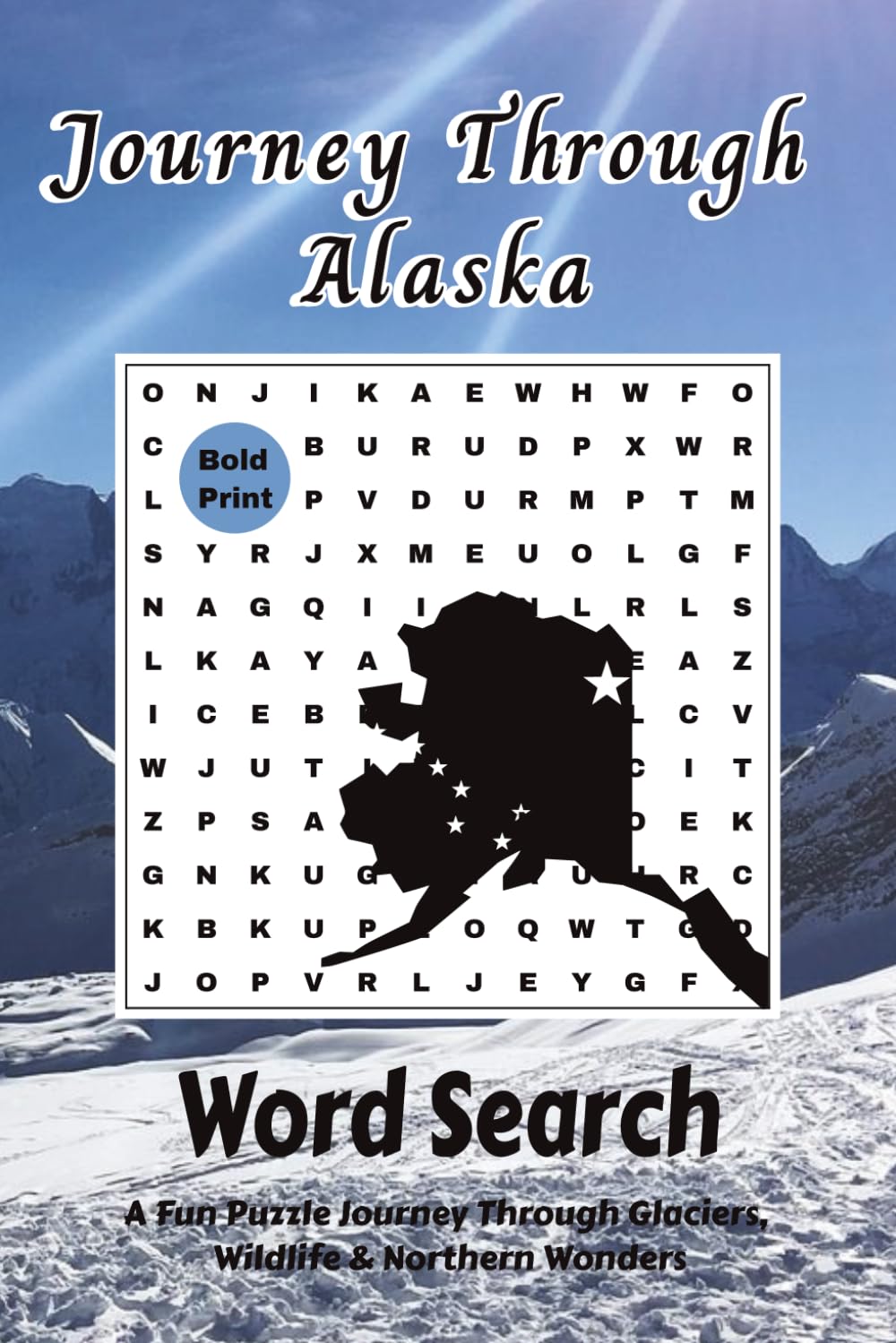 Journey Through Alaska Word Search: A Fun Puzzle Journey Through Glaciers, Wildlife & Northern Wonders (Themed Word Search Adventures)
