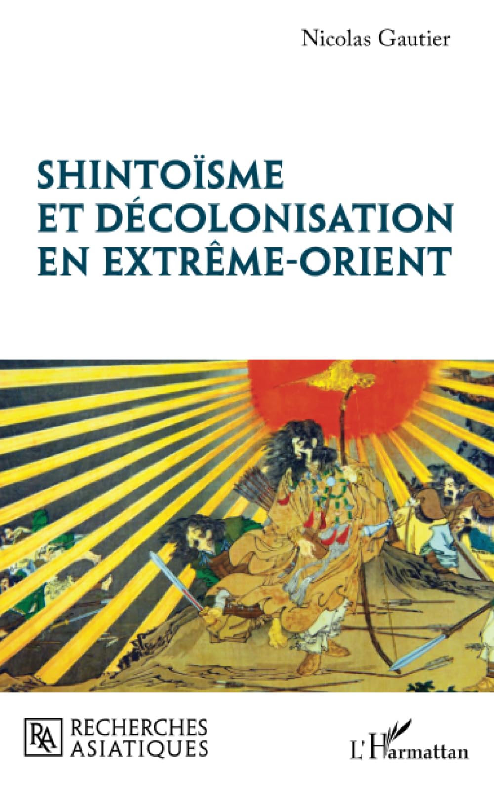 Shintoïsme et décolonisation en Extrême-Orient (Recherches Asiatiques)