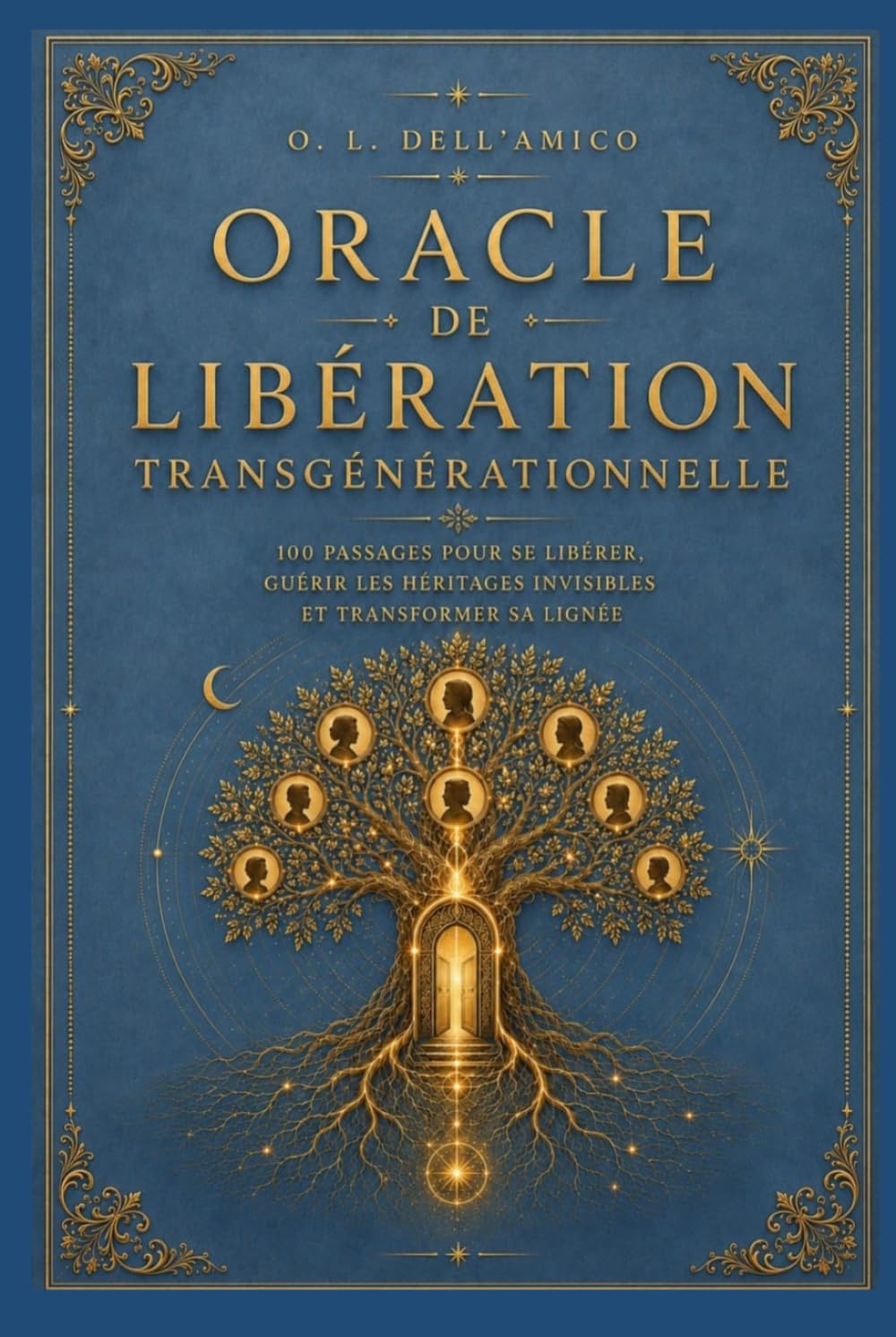 Oracle de la Libération Transgénérationnelle: 100 passages symboliques pour se libérer, guérir et transformer son héritage familial
