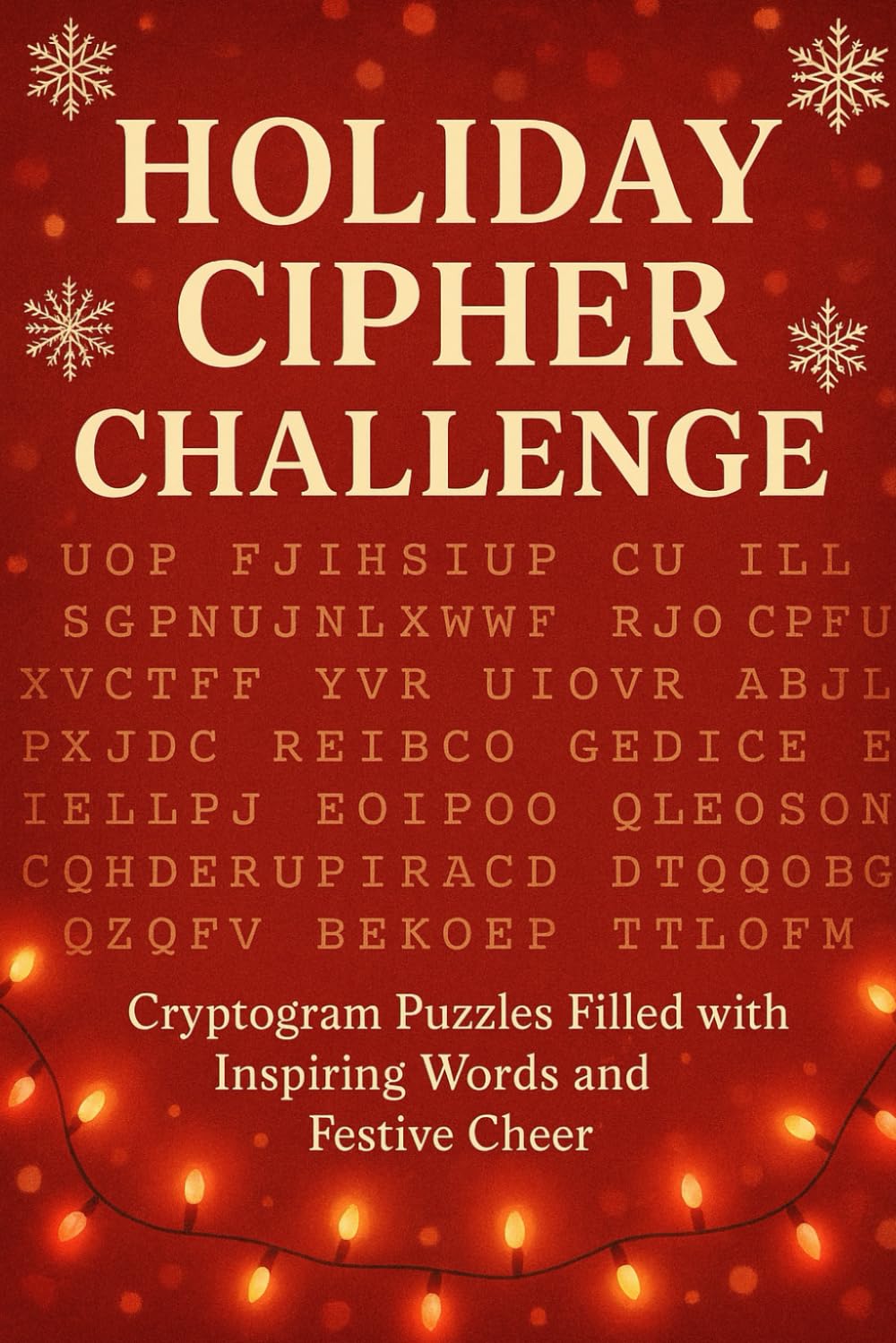 Holiday Cipher Challenge: Cryptogram Puzzles Filled with Inspiring Words and Festive Cheer