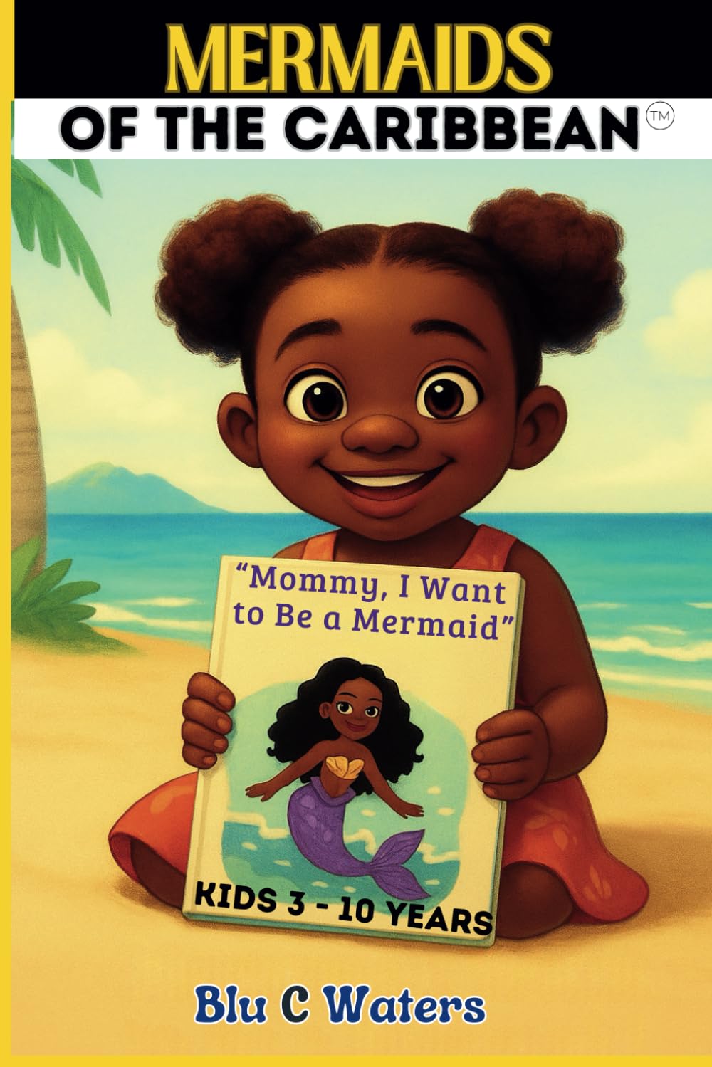 MERMAIDS OF THE CARIBBEAN: "Mommy, I Want To Be A Mermaid": “A Coloring Story Celebrating Self-Love, Culture & Mermaid Magic”