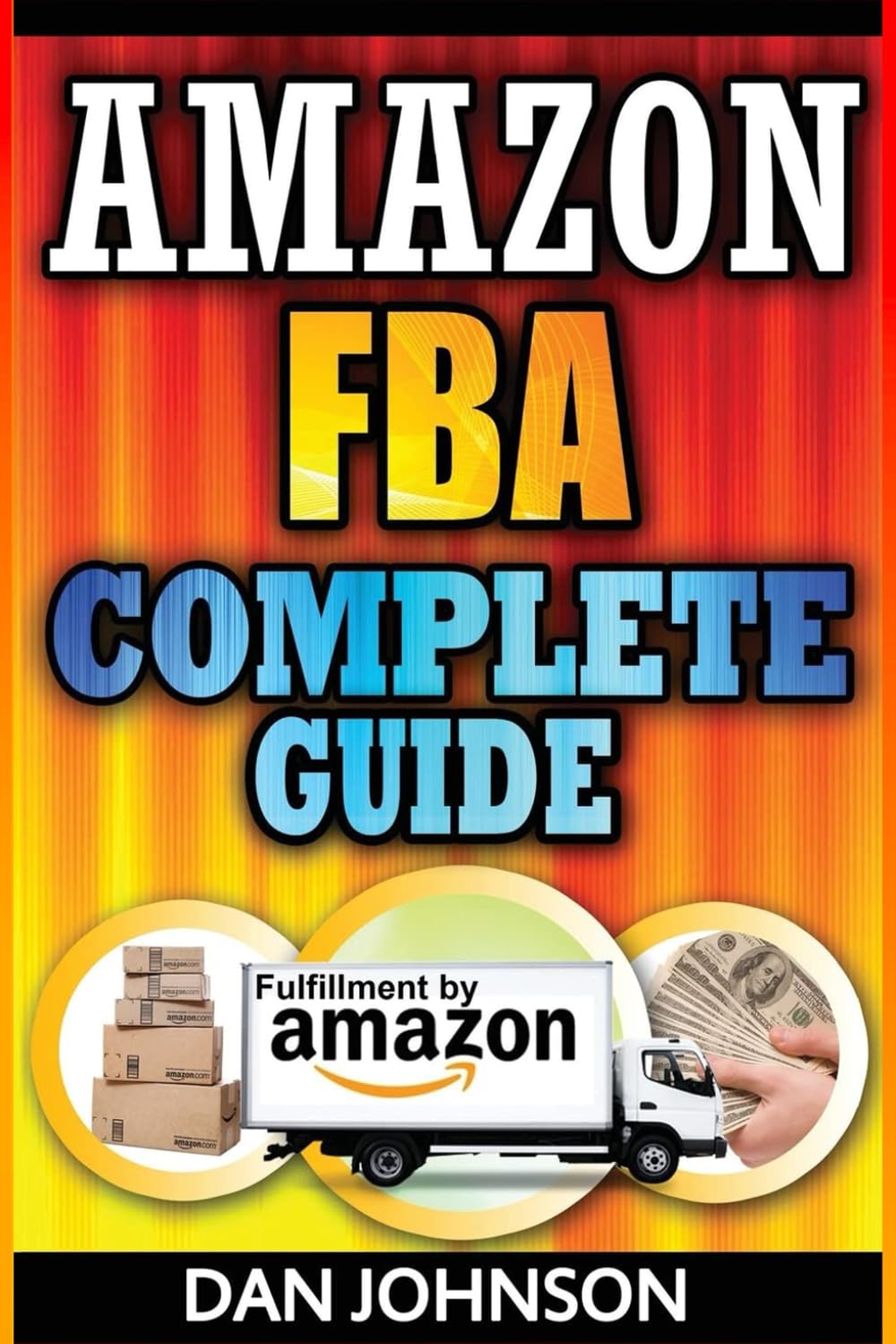 Amazon FBA: Complete Guide: Make Money Online With Amazon FBA: The Fulfillment by Amazon Bible - Best Amazon Selling Secrets Revealed: The Amazon FBA ... sell on amazon, fulfillment by amazon, fba)