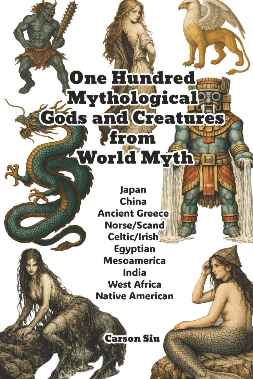 One Hundred Mythological Gods and Creatures from World Myth, Illustrated in the 17th-Century Copperplate Engraving Style.: A Comprehensive Guide to Legendary Beings