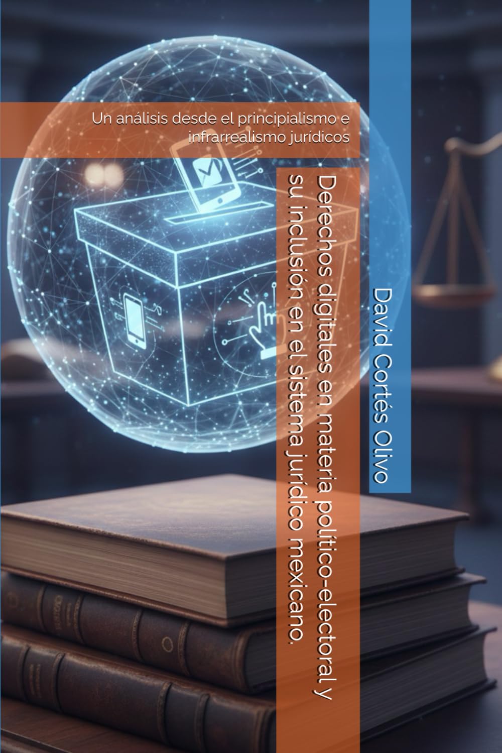 Derechos digitales en materia político-electoral y su inclusión en el sistema jurídico mexicano.: Un análisis desde el principialismo e infrarrealismo jurídicos